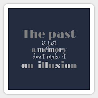 The past is just a memory, don't make it an illusion Sticker